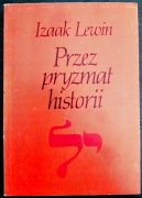 Przez pryzmat historii. Izaak Lewin. wyd. 1994