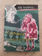 Ale historia Zygmuncie, i kto tu rządzi? Grażyna Bąkiewicz, Artur Nowicki