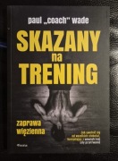 Skazany na trening. Zaprawa więzienna - Paul Wade NOWA