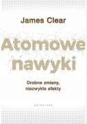 Atomowe nawyki drobne zmiany niezwykłe efekty James Clear