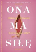 ONA MA SIŁĘ . Poczuj się pewnie we własnym ciele.  Emily Nagoski