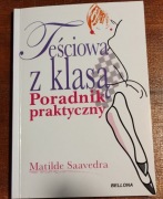 Teściowa z klasą. Poradnik praktyczny  Matilde Saavedra. Bellona 2012