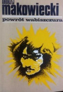Powrót wabiszczura. Andrzej Makowiecki
