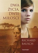 Dwa życia, dwie miłości - Richard Bausch