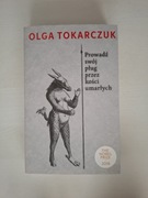 NOWA! Prowadź swój pług przez kości umarłych Olga Tokarczuk 