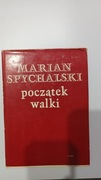POCZĄTEK WALKI. MARIAN SPYCHALSKI