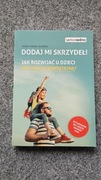 Joanna Steinke-Kalembka DODAJ MI SKRZYDEŁ! Jak rozwijac u dzieci motywację