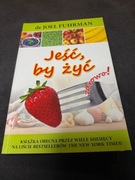 Jeść, by żyć zdrowo! dr Joel Fuhrman