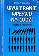 Wywieranie Wpływu na Ludzi Teoria i Praktyka