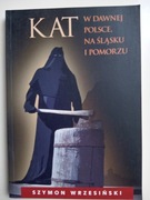 Kat w dawnej Polsce na Śląsku i Pomorzu Wrzesiński
