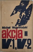 Akcja V-1, V-2 - Michał Wojewódzki Wydanie I rok 1970