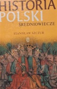 Historia Polski: Średniowiecze - Stanisław Szczur 