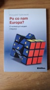 Po co nam Europa? O rozbieżnych wizjach integracji Krzysztof Iszkowski