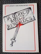 Ja, Ulrych Miecz Rewolucji - Jerzy Grundkowski 