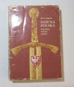 Dawna Polska Narodziny, rozkwit, upadek - Maria Bogucka