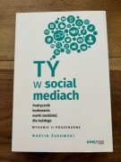 Ty w social mediach. Podręcznik budowania marki osobistej dla każdego.