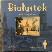 Białystok urok starych klisz Andrzej Lechowski