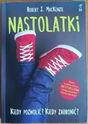 Robert J. MacKenzie "Nastolatki. Kiedy pozwolić? Kiedy zabronić?"