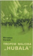Tropem majora "Hubala". Mirosław Derecki