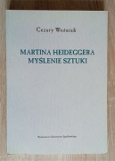 MARTINA HEIDEGGERA MYŚLENIE SZTUKI - CEZARY WOŹNIAK