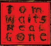 TOM WAITS REAL GONE. 2004