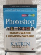 PHOTOSHOP. Maskowanie i komponowanie. K. Eismann