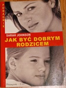 Jak być dobrym rodzicem Johnson Sarah