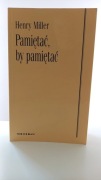 Pamiętać, by pamiętać Henry Miller