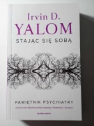 Stajac się sobą. Pamiętnik psychiatry. Irvin D. Yalom