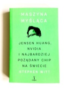 Maszyna myśląca. Jensen Huang Nvidia i najbardziej pożądany chip na świecie