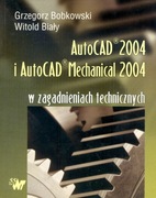 AutoCAD 2004 i AutoCad Mechanical 2004 + CD G. Bobkowski, W. Biały