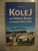 Kolej na Dolnym Śląsku w latach 1945-1949 Bartosz Kruk