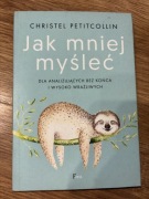 Christel Petitcollin- Jak myśleć mniej