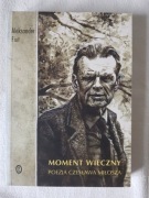 Aleksander Fiut - Moment wieczny. Poezja Czesława Miłosza