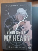Your Knife, My Heart - K.M. Moronova
