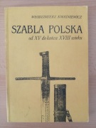 Szabla polska od XV do końca XVIII wieku- Włodzimierz Kwaśniewicz 