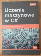 Uczenie maszynowe w C# - Matt R. Cole, Helion