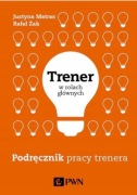 Trener w rolach głównych. Podręcznik pracy trenera Żak, Matras Nowa