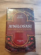 Anglosasi. Historia początków Anglii Morris Marc