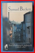 SAMUEL BECKETT - SEN O KOBIETACH PIĘKNYCH I TAKICH SOBIE
