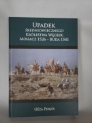 Upadek średniowiecznego Królestwa Węgier Mohacz 1526 - Buda 1541