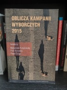 Oblicza kampanii wyborczych 2015 - Kułakowska, Borowiec, Ścigaj