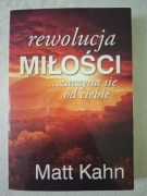 Rewolucja miłości zaczyna się od ciebie Matt Kahn