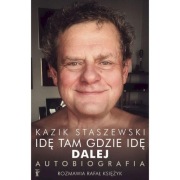 Idę tam gdzie idę. Dalej. Autobiografia Kazika Staszewski