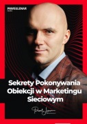 Sekrety Pokonywania Obiekcji w Marketingu Sieciowym - Paweł Lenar