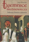 Jorge Blaschke - Tajemnice średniowiecza. Sekretna historia zakonów
