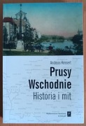 Andreas Kossert "Prusy Wschodnie. Historia i mit"