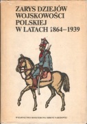 Zarys dziejów wojskowości polskiej w latach 1864-1939