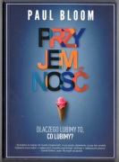 Przyjemność. Dlaczego lubimy, to co lubimy - Paul Bloom