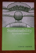 Sustainability - a cultural history Urlich Grober